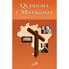 Querigma e Mistagogia: Caminhos à Iniciação Cristã, do autor Centro Catequético Diocesano - Diocese de Osasco