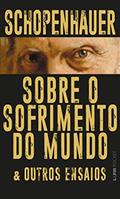 Ler Sobre o Sofrimento do Mundo & Outros Ensaios, do autor Arthur Schopenhauer Ler Sobre o Sofrimento do Mundo & Outros Ensaios, do autor Arthur Schopenhauer