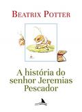 Ler A História do Senhor Jeremias Pescador, do autor Beatrix Potter
