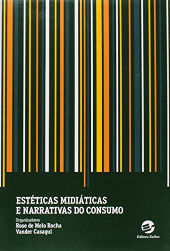 Ler Estéticas Midiáticas e Narrativas do Consumo, do autor Rose De Melo Rocha; Vander Casaqui Ler Estéticas Midiáticas e Narrativas do Consumo, do autor Rose De Melo Rocha; Vander Casaqui