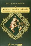 Ler Alienação Familiar Induzida, do autor Bruna Barbieri Waquim
