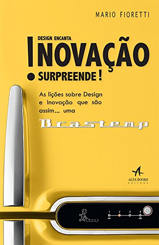 Ler Design Encanta! Inovação Surpreende!: as Lições Sobre Design e Inovação que São Assim...uma Brastemp, do autor Mario Fioretti