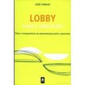 Ler Lobby. O que É, Como Se Faz. Ética e Transparência na Representação Junto a Governos, do autor Said Farhat