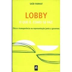 Lobby. O que É, Como Se Faz. Ética e Transparência na Representação Junto a Governos, do autor Said Farhat