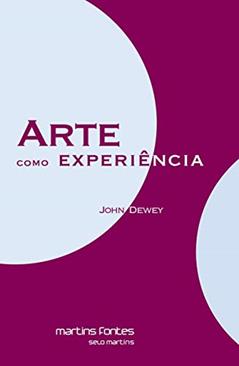 Arte como experiência, do autor John Dewey