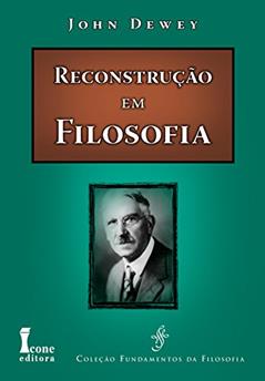 Reconstrução em Filosofia, do autor John Dewey