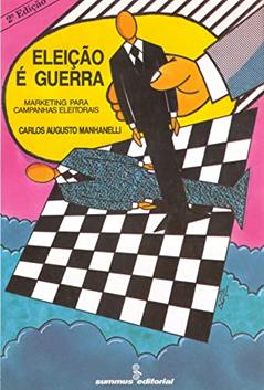 Eleicao é guerra: marketing para campanhas eleitorais, do autor Carlos Augusto Manhanelli
