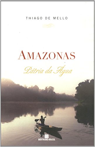 Ler Amazonas. Pátria Da Água, do autor Thiago de Mello Ler Amazonas. Pátria Da Água, do autor Thiago de Mello