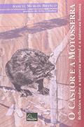 Ler O Castor e a Motosserra. Reflexões Sobre a Natureza Animal e a Natureza Humana - Série Verde, do autor Samuel Murgel Branco