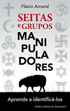 Seitas e Grupos Manipuladores: Aprenda a identificá-los, do autor Flávio Amaral