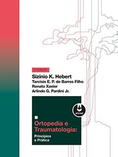 Ortopedia e Traumatologia: Princípios e Práticas, do autor Sizínio Hebert; Tarcísio Eloy P. Barros Filho; Renato Xavier; Arlindo Gomes Pardini Junior