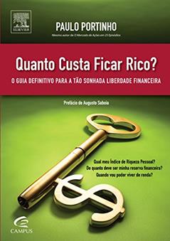 Quanto Custa Ficar Rico? O Guia Definitivo Para a Tão Sonhada Liberdade Financeira, do autor Paulo Portinho