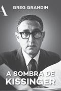 Ler A sombra de Kissinger: O longo alcance do mais controverso estadista americano, do autor Greg Grandin Ler A sombra de Kissinger: O longo alcance do mais controverso estadista americano, do autor Greg Grandin