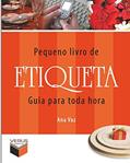 Ler Pequeno livro de etiqueta; Guia para toda hora, do autor Ana Vaz