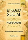 Ler Etiqueta Social - Fique Chique - Edição Revista, Atualizada e Comentada - Pronta para Usar, do autor Josué Lemos da Silveira