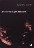 Ler Feras de Lugar Nenhum, do autor Uzodinma Iweala