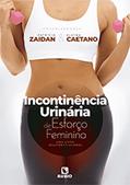 Ler Incontinência Urinária de Esforço Feminina - Uma Visão Multiprofissional, do autor Zaidan / Caetano