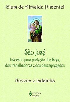 São José: Invocado para proteção dos lares, dos trabalhadores e dos desempregados - Novena e ladainha, do autor Elam de Almeida Pimentel