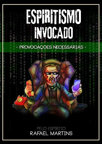 Ler ESPIRITISMO INVOCADO: Provocações Necessárias, do autor RAFAEL MARTINS