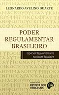 Ler Poder Regulamentar Brasileiro, do autor Leonardo. Avelino Duarte Ler Poder Regulamentar Brasileiro, do autor Leonardo. Avelino Duarte