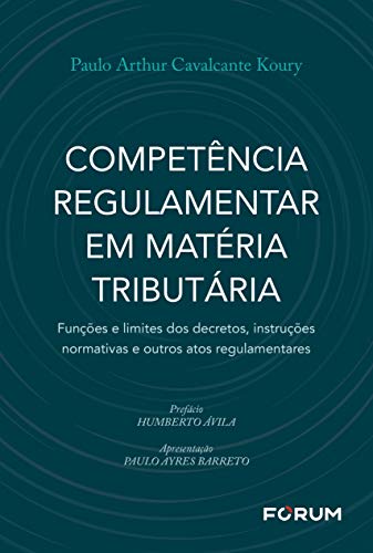 Ler Competência Regulamentar em Matéria Tributária: Funções e limites dos decretos, instruções normativas e outros atos regulamentares, do autor Paulo Arthur Cavalcante Koury