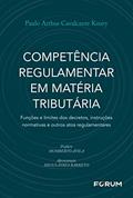 Ler Competência Regulamentar em Matéria Tributária: Funções e limites dos decretos, instruções normativas e outros atos regulamentares, do autor Paulo Arthur Cavalcante Koury