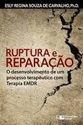 Ler Ruptura e Reparação: O desenvolvimento de um processo terapêutico com Terapia EMDR (Estratégias Clínicas na Psicoterapia Livro 4), do autor Esly Regina Souza de Carvalho