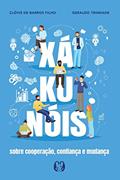 Ler Xá-ku-nóis: Sobre cooperação, confiança e mudança, do autor Clóvis de Barros Filho; Geraldo Trindade Ler Xá-ku-nóis: Sobre cooperação, confiança e mudança, do autor Clóvis de Barros Filho; Geraldo Trindade
