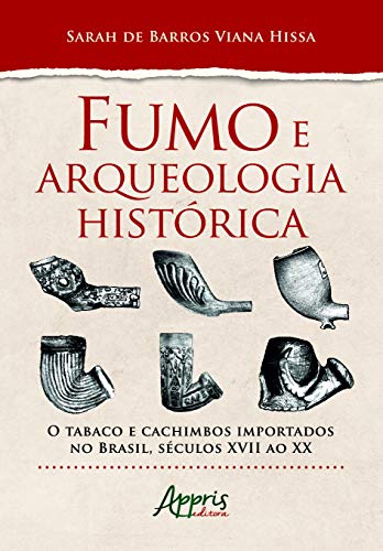 Ler Fumo e arqueologia histórica: o tabaco e cachimbos importados no brasil, séculos xvii ao xx, do autor Sarah De Barros Viana Hissa Ler Fumo e arqueologia histórica: o tabaco e cachimbos importados no brasil, séculos xvii ao xx, do autor Sarah De Barros Viana Hissa