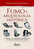 Ler Fumo e arqueologia histórica: o tabaco e cachimbos importados no brasil, séculos xvii ao xx, do autor Sarah De Barros Viana Hissa
