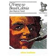 O Fumo no Brasil Colônia - Volume 121. Coleção Tudo É História, do autor Jean Baptiste Nardi