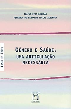 Gênero e saúde: Uma articulação necessária, do autor Elaine Reis Brandão; Fernanda de Carvalho Vecchi Alzuguir