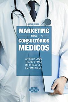 Marketing para Consultórios Médicos, do autor Artur Vecchi
