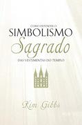 Ler Como Entender o Simbolismo Sagrado das Vestimentas do Templo, do autor Kim Gibbs Ler Como Entender o Simbolismo Sagrado das Vestimentas do Templo, do autor Kim Gibbs