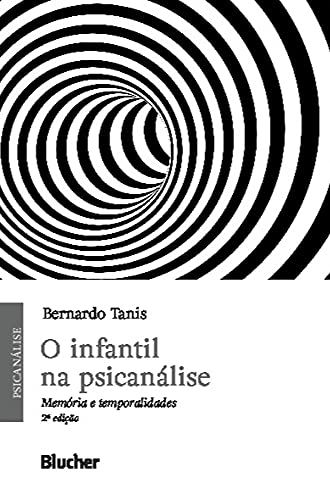 Ler O Infantil na Psicanálise: Memória e Temporalidades, do autor Bernardo Tanis