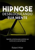 Ler Hipnose: Técnicas para desbloquear o poder da sua mente: (Elimine fobias, vícios, insônia, comportamentos indesejados e melhore foco, atenção e cognição), do autor Robert Miller