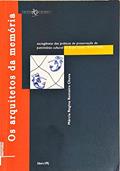 Ler Os Arquitetos da Memória: Sociogênese das Práticas de Preservação do Patrimônio Cultural do Brasil 1930 a 1940, do autor Márcia Regina Romeiro Chuva
