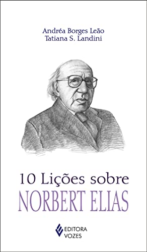Ler 10 lições sobre Norbert Elias, do autor Andea Borges Leão; Tatiana S. Landini Ler 10 lições sobre Norbert Elias, do autor Andea Borges Leão; Tatiana S. Landini