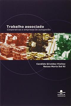 Trabalho associado: Cooperativas e empresas de autogestão, do autor Candido Giraldez Vieitez; Neusa Maria Dal Ri; Gustavo Luis Gutierrez
