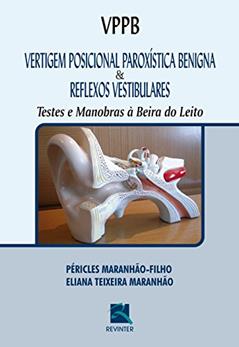 VPPB Vertigem Posicional Paroxística Benigna e Reflexos Vestibulares: Testes e Manobras à Beira do Leito, do autor Péricles Maranhão-Filho
