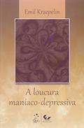 Ler A Loucura Maníaco-Depressiva, do autor Emil Kraepelin