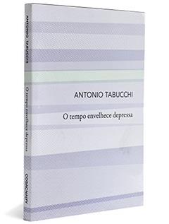 O Tempo Envelhece Depressa, do autor Antonio Tabucchi