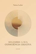 Ler Relembre a sua Consciência Criativa, do autor Naíma Lorber