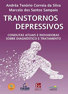 Transtornos Depressivos: Condutas atuais e inovadoras sobre diagnóstico e tratamento, do autor Andréa Tenório Correia da Silva; Marcelo dos Santos Sampaio