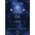 Ler O livro da Lua: Magia lunar para mudar a sua vida, do autor Sarah Faith Gottesdiener Ler O livro da Lua: Magia lunar para mudar a sua vida, do autor Sarah Faith Gottesdiener