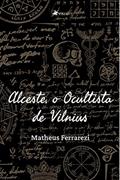 Ler Alceste, o Ocultista de Vilnius, do autor Matheus Ferrarezi