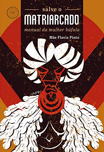 Ler Salve o matriarcado: manual da mulher búfala, do autor Mãe Flavia Pinto