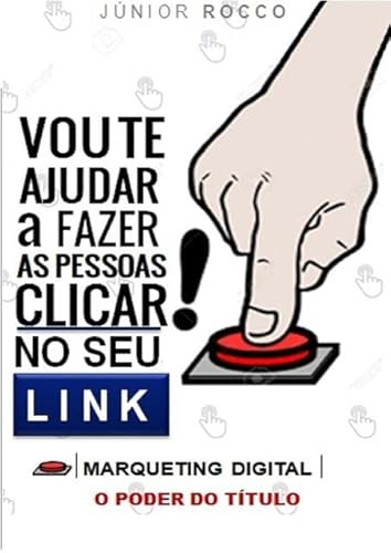 Ler Vou Te Ajudar a Fazer as Pessoas Clicar no Seu Link, do autor Júnior Rocco