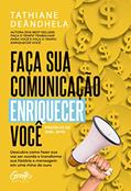 Ler Faça sua comunicação enriquecer você: Descubra como fazer sua voz ser ouvida e transforme sua história e mensagem em uma mina de ouro, do autor Tathiane Deândhela