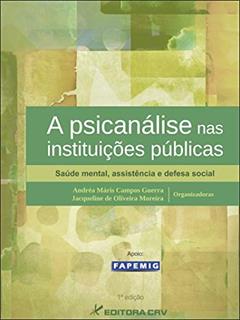 A psicanálise nas instituições públicas: saúde mental, assistência e defesa social, do autor Andréa Máris Campos Guerra; Jacqueline de Oliveira Moreira